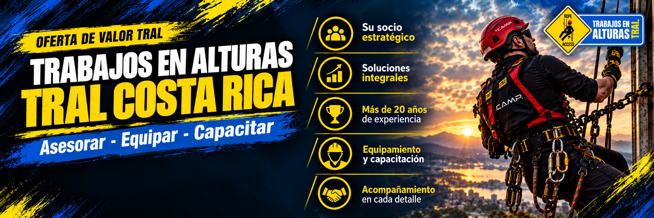 Oferta de Valor TRAL. Trabajos en Alturas TRAL Costa Rica. Asesorar, equipar y capacitar. Su socio estratégico. Soluciones integrales. Más de 20 años de experiencia. Equipamiento y capacitación. Acompañamiento en cada detalle.